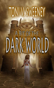 Title: A Bit Of The Dark World, Author: Toni V Sweeney