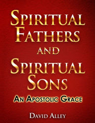 Title: Spiritual Fathers and Spiritual Sons, Author: David Alley