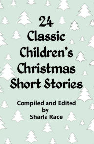 Title: 24 Classic Children's Christmas Short Stories, Author: Sharla Race