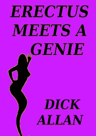 Title: Erectus Meets A Genie, Author: Dick Allan