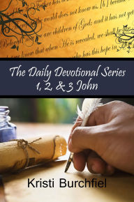 Title: The Daily Devotional Series: 1, 2, & 3 John, Author: Kristi Burchfiel