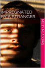 Impregnated By A Stranger (Impregnation)