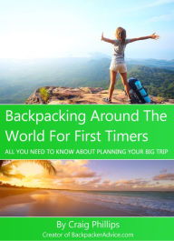 Title: Backpacking Around The World For First Timers, Author: Craig Phillips