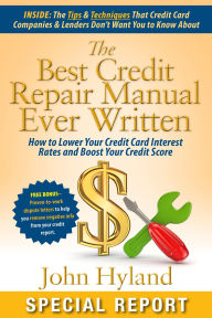 Title: The Best Credit Repair Manual Ever Written, Author: John Hyland Author