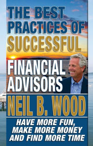 Title: The Best Practices Of Successful Financial Advisors, Author: Neil Wood