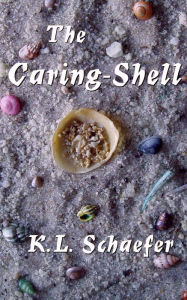 Title: The Caring-Shell, Author: K. L. Schaefer