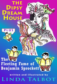 Title: The Dipsy Dream House and The Fleeting Fame of Benjamin Sprockett, Author: Linda Talbot