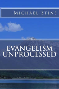 Title: Evangelism Unprocessed, Author: Michael Stine