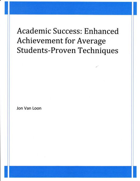 Academic Success: Enhanced Achievement for Average Students-Proven Techniques