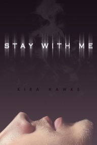 Title: Stay With Me, Author: Kira Hawke