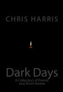 Dark Days: A Collection of Short Stories and Poetry