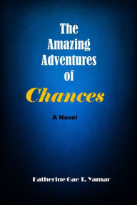 Title: The Amazing Adventures of Chances, Author: Katherine Gae T. Yamar