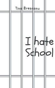 Title: I Hate School, Author: Tina Brescanu