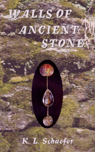 Title: Walls of Ancient Stone, Author: K. L. Schaefer