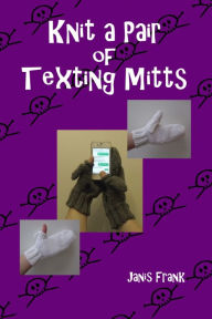 Title: Knit a Pair of Texting Mitts, Author: Janis Frank