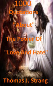 Title: 1,000 Quotations About The Power Of Love And Hate, Author: Thomas J. Strang