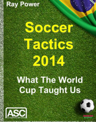 Title: Soccer Tactics 2014: What The World Cup Taught Us, Author: Ray Power