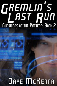 Title: Gremlin's Last Run (Guardians of the Pattern, Book 2), Author: Jaye McKenna