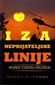 Title: Iza Neprijateljske Linije Spasen Tajnim Oruzjem: Serbian, Author: Danny Clifford