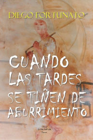 Title: Cuando las tardes se tiñen de aburrimiento, Author: Diego Fortunato