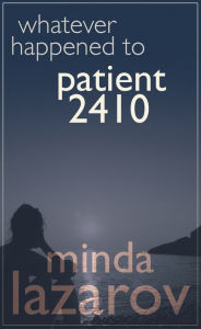 Title: Whatever Happened to Patient 2410, Author: Minda Lazarov