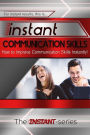 Instant Communication Skills: How to Improve Communications Skills Instantly!