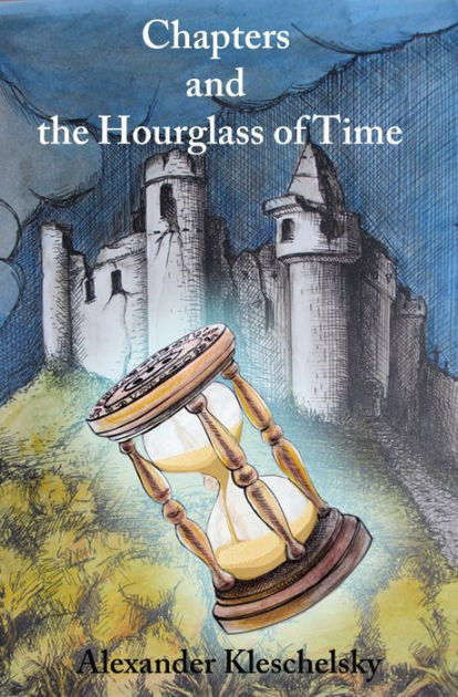 Chapters and the Hourglass of Time by Alexander Kleschelsky, Paperback ...