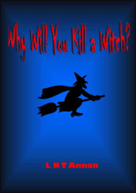 Title: Why Will You Kill a Witch?, Author: L N T Annan