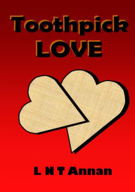 Title: Toothpick Love, Author: L N T Annan