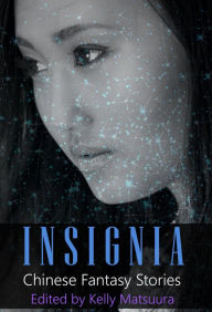 Title: Insignia: Chinese Fantasy Stories, Author: Kelly Matsuura