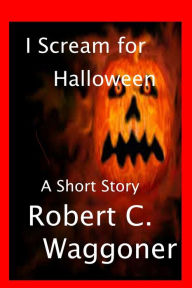 Title: I Scream for Halloween, Author: Robert C. Waggoner