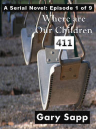 Title: 4-1-1: Where Are Our Children (A Serial Novel) Episode 1 of 9, Author: Gary Sapp