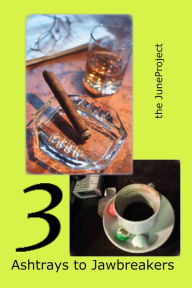 Title: Ashtrays to Jawbeakers: Volume 3, Author: June Project