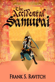 Title: The Accidental Samurai, Author: Frank S. Ravitch