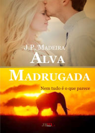 Title: Alva Madrugada, Author: J. P. Madeira