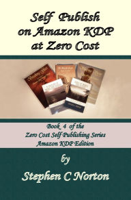 Title: Self Publish on Amazon KDP at Zero Cost, Author: Stephen C Norton