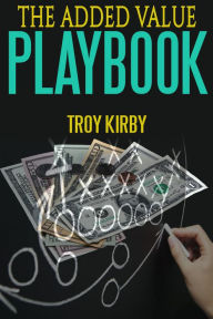 Title: The Added Value Playbook, Author: Troy Kirby