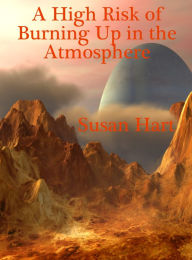 Title: A High Risk of Burning up in the Atmosphere, Author: Susan Hart