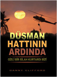 Title: Dusman Hattinin Ardinda Gizli Bir Silah Kurtardi Bizi: Turkish, Author: Danny Clifford