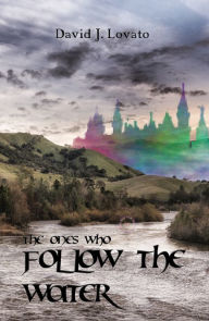 Title: The Ones Who Follow the Water, Author: David J. Lovato