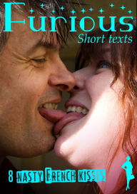 Title: 8 Nasty French Kisses, Author: Furious Short Texts