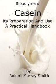 Title: Biopolymers Casein Its Preparation And Use A Practical Handbook, Author: Robert Murray-Smith