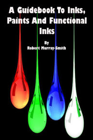 Title: A Guidebook to Inks,Paints And Functional Inks, Author: Robert Murray-Smith