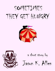 Title: Sometimes They Get Hungry, Author: Jason K. Allen