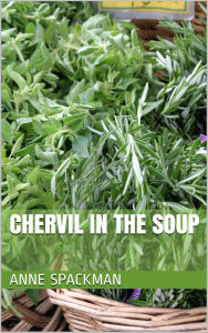 Title: Chervil in the Soup, Author: Anne Spackman