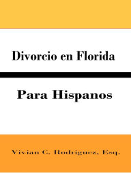 Title: Divorcio en Florida para Hispanos, Author: Vivian C. Rodriguez