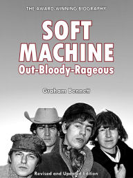 Title: Soft Machine: Out-Bloody-Rageous, Author: Graham Bennett