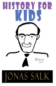 Title: History For Kids: Jonas Salk, Author: Samantha Louise III