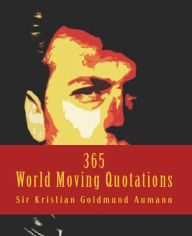 Title: 365 World Moving Quotations, Author: Sir Kristian Goldmund Aumann