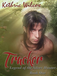 Title: Tracker: Legend of the Silver Hunter, Author: Kethric Wilcox